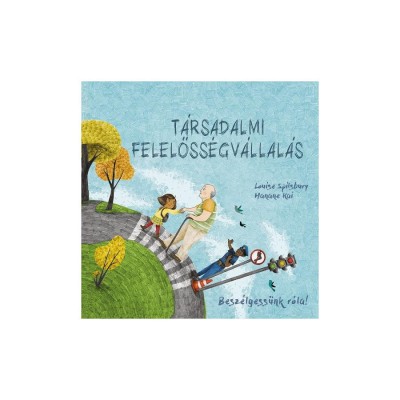 Besz&amp;eacute;lgess&amp;uuml;nk r&amp;oacute;la! - T&amp;aacute;rsadalmi felelőss&amp;eacute;gv&amp;aacute;llal&amp;aacute;s - Louise Spilsbury foto