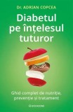 Diabetul pe &icirc;nțelesul tuturor - Paperback brosat - Dr. Adrian Copcea - Bookzone