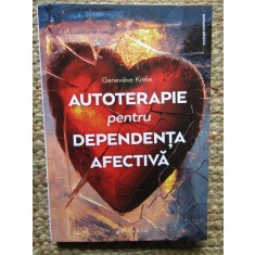 Autoterapie pentru dependenta afectiva - Genevieve Krebs