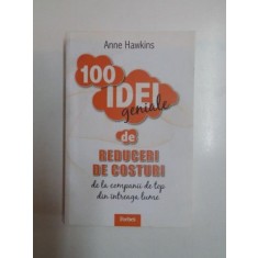 100 IDEI GENIALE DE REDUCERI DE COSTURI DE LA COMPANII DE TOP DIN INTREAGA LUME de ANNE HAWKINS , 2011