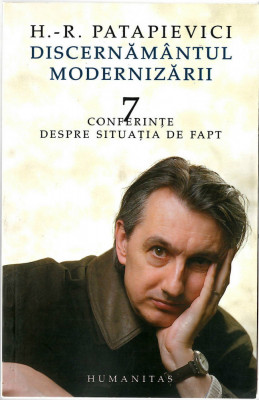 Discenamantul modernizarii - 7 conferinte... H.-R. Patapievici, Humanitas, 2004 foto