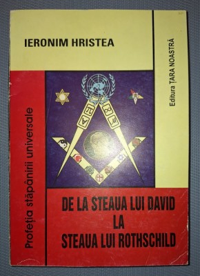 IERONIM HRISTEA - DE LA STEAUA LUI DAVID LA STEAUA LUI ROTHSCHILD * PROFEȚIA STĂP&amp;Acirc;NIRII UNIVERSALE foto