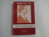 CAROL AL II-LEA (ULTIMILE 20 DE PAG. CU URME DE UMEZEALA) - INTRE DATORIE SI PASIUNE - INSEMNARI ZILNICE - VOLUMUL 3