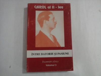 CAROL AL II-LEA (ULTIMILE 20 DE PAG. CU URME DE UMEZEALA) - INTRE DATORIE SI PASIUNE - INSEMNARI ZILNICE - VOLUMUL 3 foto