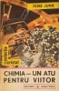Chimia - Un Atu pentru Viitor, Petre Junie, Albatros 1988, Carte Chimie, Limba Romana, Coperta Necartonata