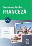 Exerseaza limba franceza. Nivel A1-B2 - Michael Deneux