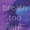 A Breath Too Late
