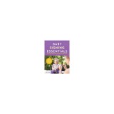 Baby Signing Essentials: Easy Sign Language for Every Age and Stage