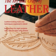 The Art and Craft of Leather: Leatherworking Tools and Techniques Explained in Detail