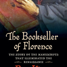 Bookseller of Florence: The Story of the Manuscripts That Illuminated the Renaissance