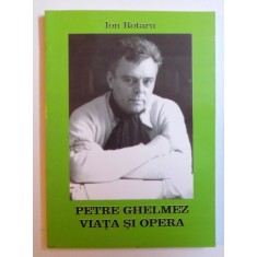 PETRE GHELMEZ - VIATA SI OPERA de ION ROTARU , 2008