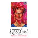 A vil&aacute;gegyetem szerelmi &ouml;lel&eacute;se - Frida Kahlo a siker kapuj&aacute;ban - Maren Gottschalk