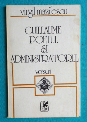 Virgil Mazilescu &amp;ndash; Guillaume poetul si administratorul ( prima editie ) foto