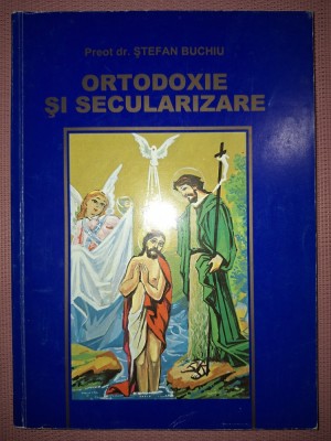 ȘTEFAN BUCHIU - ORTODOXIE ȘI SECULARIZARE foto