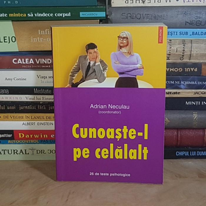 ADRIAN NICOLAU - CUNOASTE-L PE CELALALT : 26 DE TESTE PSIHOLOGICE , POLIROM , 2003 *