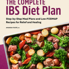 The Complete Ibs Diet Plan: Step-By-Step Meal Plans and Low-Fodmap Recipes for Relief and Healing