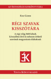 R&eacute;gi szavak kissz&oacute;t&aacute;ra - A r&eacute;gi vil&aacute;g 3600 kihalt, kiveszőben l&eacute;vő &eacute;s nehezen &eacute;rthető szav&aacute;nak magyar&aacute;zata di&aacute;koknak - Kiss G&aacute;bor