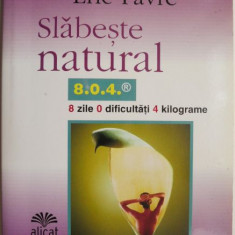 Slabeste natural. 8 zile 0 dificultati 4 kilograme. Cum sa ardeti grasimile si sa va modelati silueta – Eric Favre