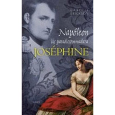 Jos&amp;eacute;phine - Nap&amp;oacute;leon kis paradicsommadara - Carolly Erickson foto