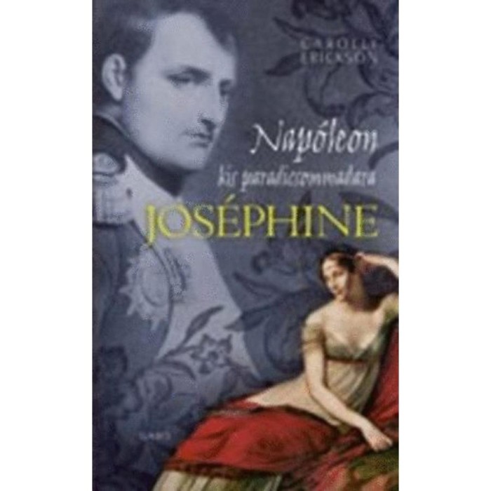 Jos&eacute;phine - Nap&oacute;leon kis paradicsommadara - Carolly Erickson