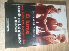 Nicolae M. Nicolae - O lume asa cum am cunoscut-o - Amintirile unui fost ambasador al Romaniei (Editura Pro Domo, 2000) foto
