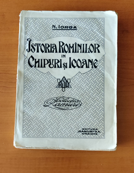 Nicolae Iorga - Istoria rom&acirc;nilor &icirc;n chipuri și icoane (Ed. Ramuri 1921)