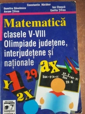 Matematica clasele V-VIII. Olimpiade judetene, interjudetene si nationale- Constantin Harabor, Dumitru Savulescu foto
