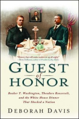 Guest of Honor: Booker T. Washington, Theodore Roosevelt, and the White House Dinner That Shocked a Nation foto