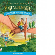 Dinozaurii vin spre seara. Portalul Magic nr. 1 - Mary Pope Osborne, Bogdan Chircea