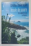 INSULE DE SOARE , DE LA MEDITERANA LA ATLANTIC de CRISTINA CHEVERESAN , cu fotografiile autoarei , 2024