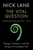 The Vital Question: Energy, Evolution, and the Origins of Complex Life