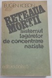 Eugen Kogon - Reteaua mortii. Sistemul lagarelor de concentrare naziste