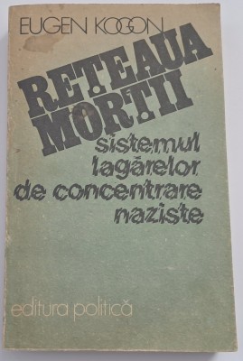 Eugen Kogon - Reteaua mortii. Sistemul lagarelor de concentrare naziste foto