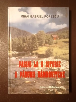 Mihai Gabriel Popescu - Pagini la o istorie a pădurii d&amp;acirc;mbovițene foto