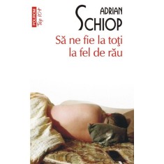 Sa ne fie la toti la fel de rau &ndash; Adrian Schiop