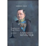 Nagybaczoni Nagy Vilmos, a sz&eacute;kely miniszter - Domonkos L&aacute;szl&oacute;