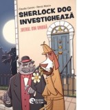 Sherlock Dog investigheaza. Jderul din umbra - Claudio Comini, Renzo Mosca, Alexandra Pescaru
