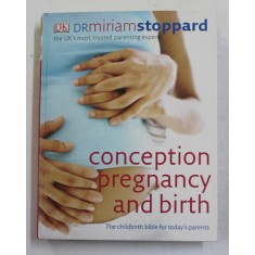 CONCEPTION , PREGNANCY AND BIRTH by Dr. MIRIAM STOPPARD , 2008
