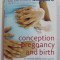 CONCEPTION , PREGNANCY AND BIRTH by Dr. MIRIAM STOPPARD , 2008