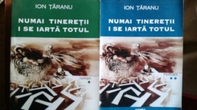 Numai tineretii i se iarta totul 2 vol- Ion Taranu foto