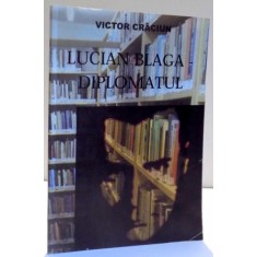 LUCIAN BLAGA DIPLOMATUL de VICTOR CRACIUN , 2009