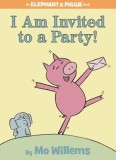 Carte pentru copii I Am Invited to a Party! Autor Mo Willems, Carti in engleza, Seria Elephant &amp; Piggie