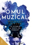 Omul muzical. O istorie a vietii pe Pamant - Carmen Strungaru, Andrei Pogacias, Michael Spitzer