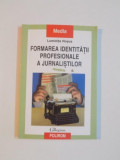 FORMAREA IDENTITATII PROFESIONALE A JURNALISTILOR de LUMINITA ROSCA , 2000