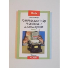 FORMAREA IDENTITATII PROFESIONALE A JURNALISTILOR de LUMINITA ROSCA , 2000