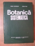 BOTANICA SISTEMATICA de IOAN HODISAN , IOAN POP , Bucuresti , 1976