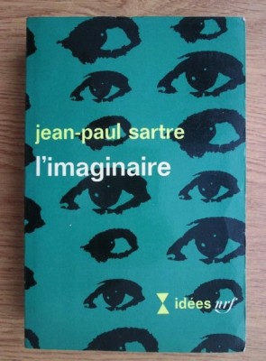 Jean-Paul Sartre - L&amp;#039;imaginaire (Imaginarul) imaginarul fenomenologia psihologia foto