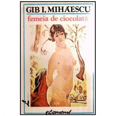 Gib. I. Mihaescu - Femeia de ciocolata - 117088 foto