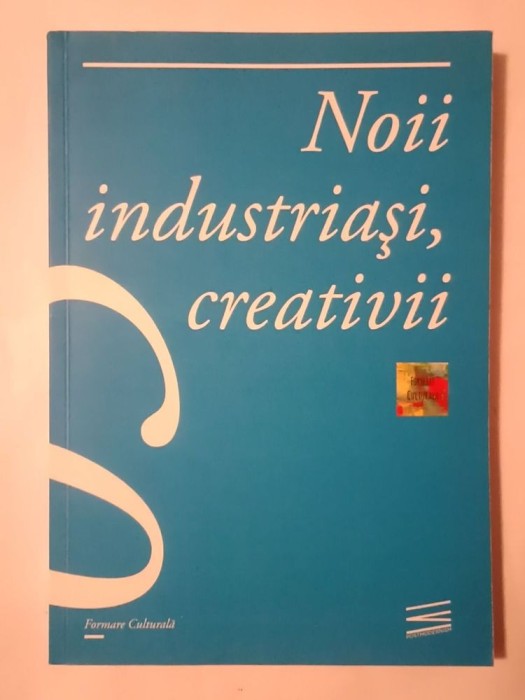 Oana Nasui (coord.) - Noii industriași, creativii 03: studii de caz, cercetări, interviuri, opinii