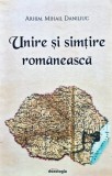 Cumpara ieftin Unire și simțire rom&acirc;nească - 2018 - Mihail Daniliuc (monah.) (@T57)